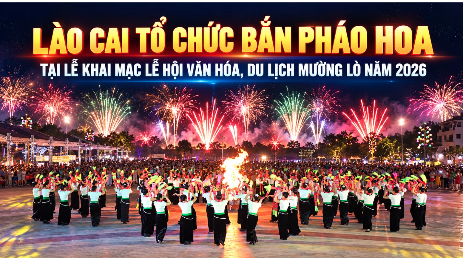 Lào Cai tổ chức bắn pháo hoa tại chương trình Khai mạc Lễ hội Văn hóa, Du lịch Mường Lò năm 2026
